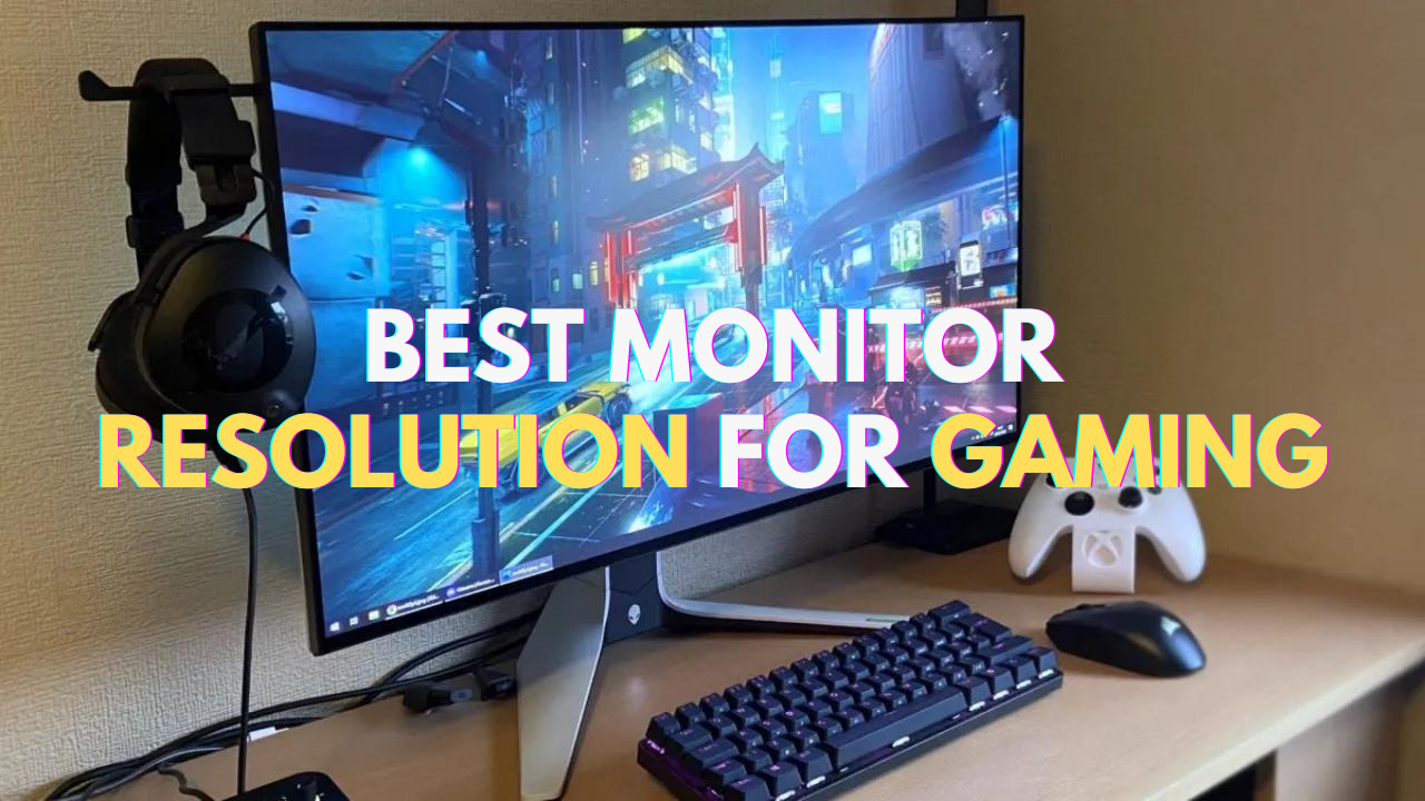 Ultimate Guide to Choose the Best Monitor Resolution for Gaming 